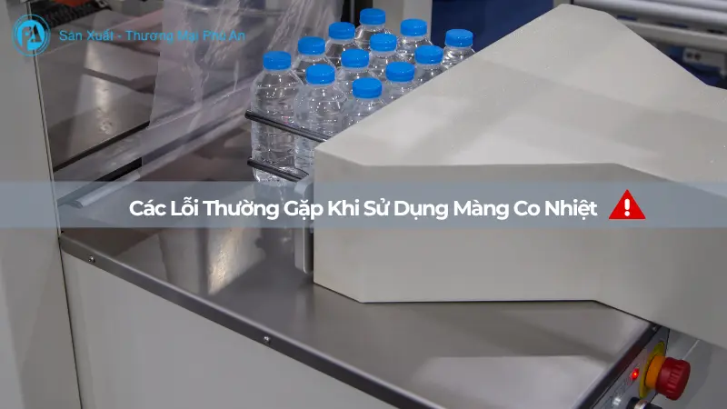 Các lỗi thường gặp khi sử dụng màng co nhiệt