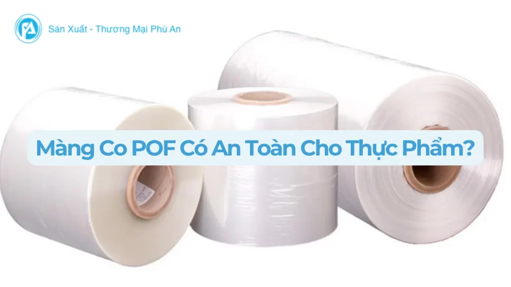 Màng co Pof có an toàn cho thực phẩm