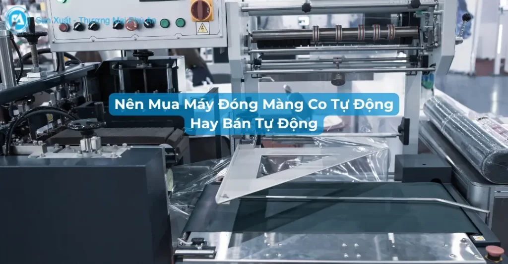 Nên mua máy đóng màng co tự động hay bán tự động